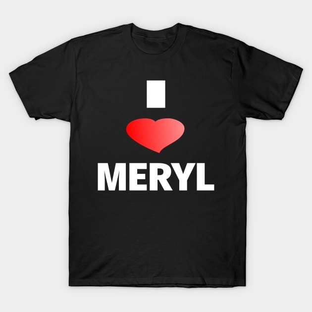 I Love Meryl Fun Anti-Trump T-Shirt by ChangeRiver